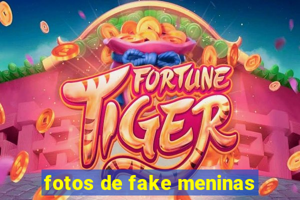 fotos de fake meninas